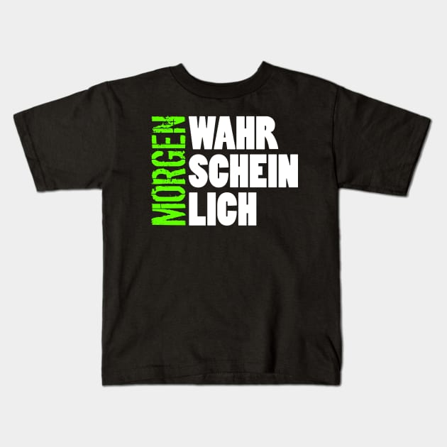 Wahrscheinlich Morgen Kids T-Shirt by MBiBtYB